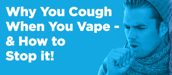 Stop Coughing When Vaping